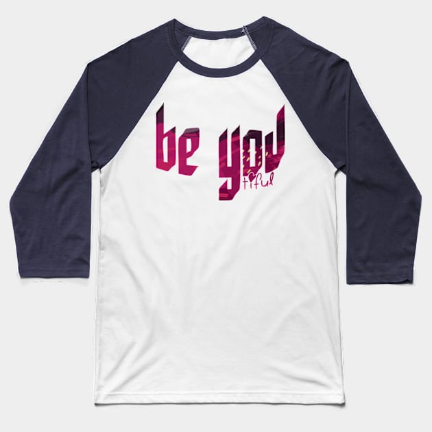 Be You Tiful Baseball T-Shirt by Frajtgorski